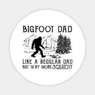 Bigfoot Dad like a regular dad but way more squatchy Magnet